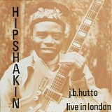 J.B. Hutto - Hipshakin': Live In London 1972