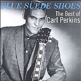 Carl Perkins - Blue Suede Shoes: The Best Of Carl Perkins