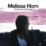 Melissa Horn - Innan jag kÃ¤nde dig