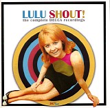Lulu - Shout!: The Complete Decca Recordings