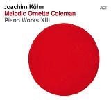 Joachim KÃ¼hn - Melodic Ornette Coleman: Piano Works XIII