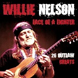 Willie Nelson - Face of a Fighter: 26 Outlaw Greats