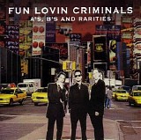 Fun Lovin' Criminals - A's, & B's And Rarities