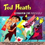 Ted Heath And His Music - Gershwin For Moderns