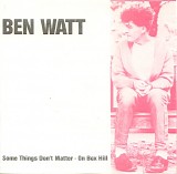 Ben Watt - Some Things Donâ€™t Matter