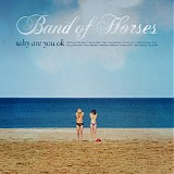 Band Of Horses - Why Are You Ok