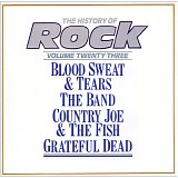 Blood, Sweat And Tears, The Band, Country Joe And The Fish & The Grateful Dead - The History Of Rock (Volume Twenty Three)
