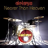 Delays - Nearer Than Heaven