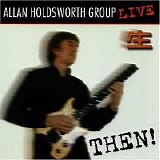 Allan Holdsworth - Then - Live In Tokyo (Japan Edition)