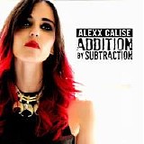 Alexx Calise - Addition By Subtraction