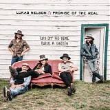 Lukas Nelson & The Promise Of The Real - Turn Off The News (Build A Garden)