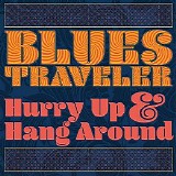 Blues Traveler - Hurry Up & Hang Around