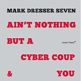 Mark Dresser Seven - Ain't Nothing But A Cyber Coup & You