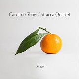 Caroline Shaw & Attacca Quartet - Orange