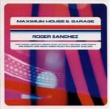 DJ Roger Sanchez - Maximum House & Garage (CD 1 - Peak Hour)