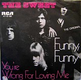 The Sweet - Funny, Funny / You're Wrong For Loving Me