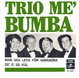 Trio Me' Bumba - Man Ska Leva FÃ¶r Varandra