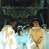 Libera - Angel Voices - Libera in Concert
