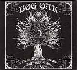 Bog Oak - A Treatise On Resurrection And The Afterlife