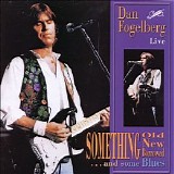 Dan Fogelberg - Something Old, New, Borrowed...and Some Blues (Live)