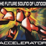 Future Sound of London - Accelerator (Expanded Rerelease)