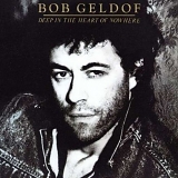 Bob Geldof - Deep In The Heart of Nowhere (Remastered & Expanded)
