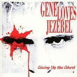 Gene Loves Jezebel - Giving Up the Ghost