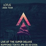 Lotus - Live at the Super Deluxe, Roppongi Tokyo JPN 05-30-06