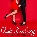 Various artists - Classic Love Songs: Cheek To Cheek