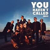 UB40 - You Haven't Called