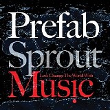 Prefab Sprout - (2009) Let's Change The World With Music