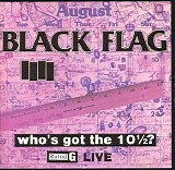 Black Flag - Who's Got The 10Â½?