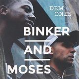 Binker and Moses - Dem Ones