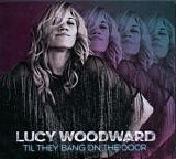 Lucy Woodward - Til The Bang On The Door
