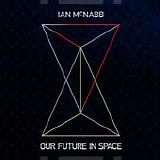 McNabb, Ian - Our Future In Space