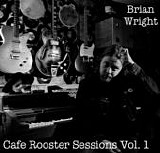 Wright, Brian - Cafe Rooster Sessions