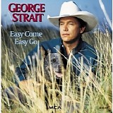 George Strait - Easy Come Easy Go