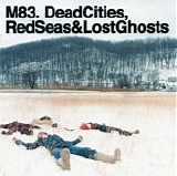 M83 - Dead Cities, Red Seas, And Lost Ghosts