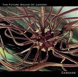 Future Sound of London - Cascade single