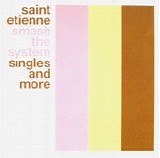 Saint Etienne - Smash The System: Singles And More 1990-1999