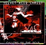 Velvet Acid Christ - Calling Ov The Dead