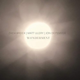 Zach Brock | Matt Ulery | Jon Deitemyer - Wonderment