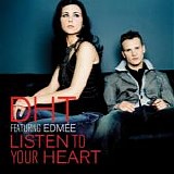 D.H.T.  Featuring Edmee - Listen To Your Heart