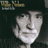 Willie Nelson - So Much to Do
