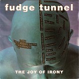 Fudge Tunnel - The Joy Of Irony