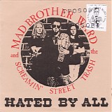Mad Brother Ward And The Screamin' Street Trash - Hated By All
