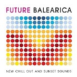 Various artists - Future Balearica [New Chill Out & Sunset Sounds]