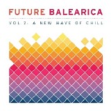Various artists - Future Balearica Vol. 2 [A New Wave Of Chill]
