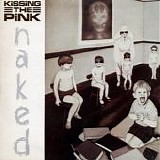 Kissing The Pink - Naked (Remastered & Expanded)