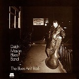 Dutch Mason Blues Band - The Blues Ain't Bad